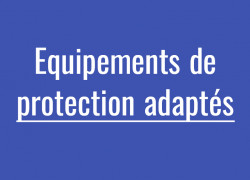 Des équipements de protection pour un environnement de travail adapté à la situation.