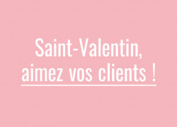 Pour la Saint-Valentin, aimez vos clients !