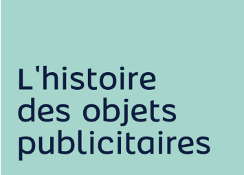 Histoire de l’objet publicitaire, mais d’où viennent les goodies ?