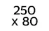 250 x 80 cm 250 x 80 cm