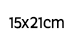 15 x 21 cm 15 x 21 cm